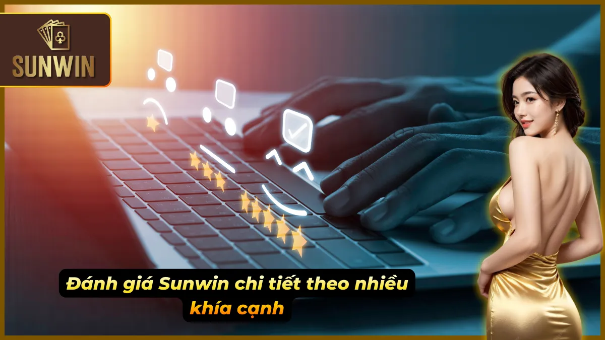 Đánh Giá Sunwin Từ A–Z: Sự Thật Phía Sau Tin Đồn Lừa Đảo 3 Đánh giá Sunwin qua nhiều yếu tố then chốt