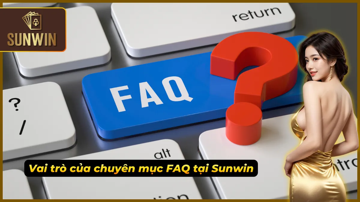 FAQ giúp cược thủ chủ động nắm bắt thông tin nhanh chóng